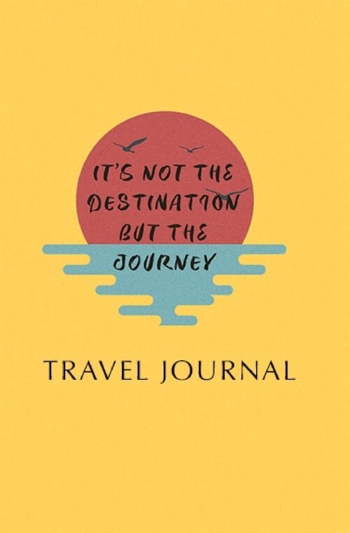 Its Not The Destination But The Journey, Travel Journal: Pocket Travel Journal & Planner (Paperback)