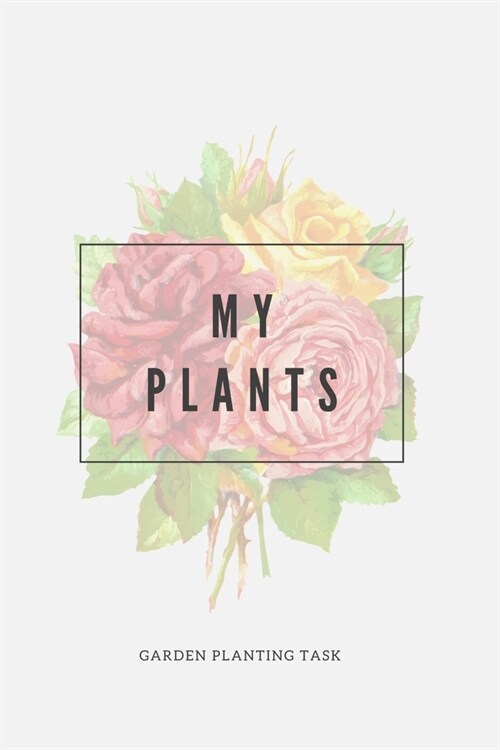 My Plants Houseplant Journal To Record: Houseplant Journal To Record, Track Watering and Fertilization, Write About Your Succulents, Cacti, Aloe (Paperback)