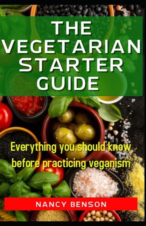 The Vegetarian Starter Guide: Everything you should know before practicing veganism (Paperback)