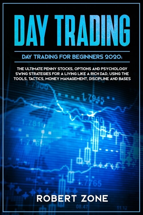 DAY TRADING for Beginners 2020: The Ultimate Penny Stocks, Options and Psychology Swing Strategies For a Living Like a Rich Dad, Using The Tools, Tact (Paperback)