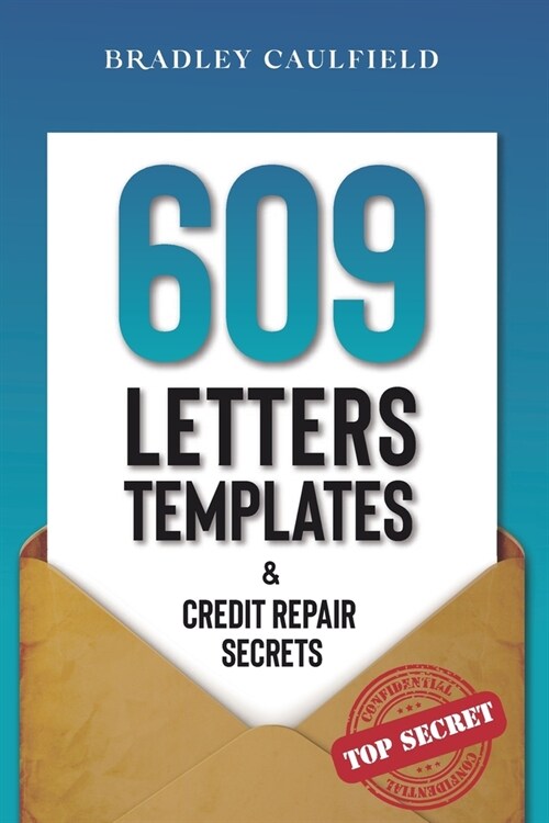 609 Letter Templates & Credit Repair Secrets: The Best Way to Fix Your Credit Score Legally in an Easy and Fast Way (Includes 10 Credit Repair Templat (Paperback)