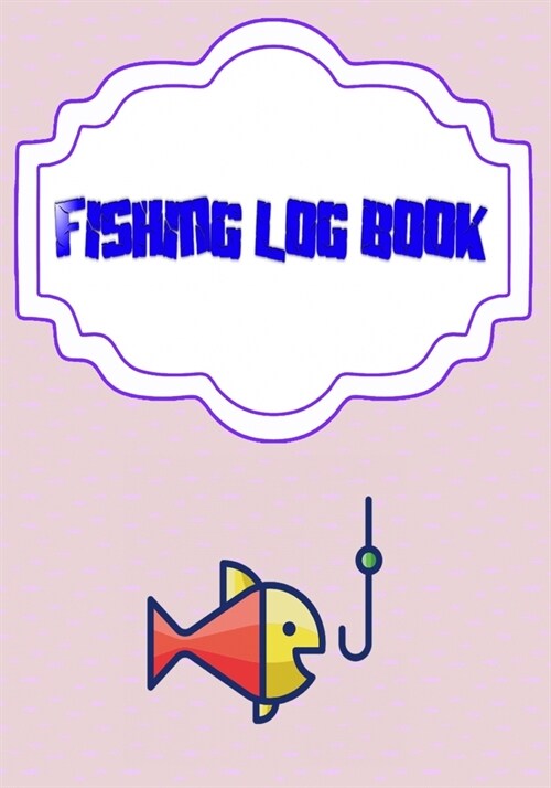 Fishing Logbook: Logging The Fishing Logbook Has Evolved Capture Size 7 X 10 Inches Cover Matte - Weather - Saltwater # Lovers 110 Page (Paperback)