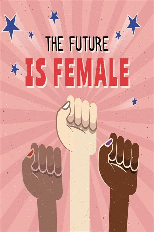 The Future Is Female: Feminist Gift for Womens March - 6 x 9 Cornell Notes Notebook For Wild Women Progressive Political Activists (Paperback)