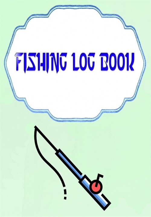 Fishing Log Book: Ultimate Fishing Log Book The Essential Accessory Size 7x10 Inch Cover Glossy - Fishing - Journal # Record 110 Page Ve (Paperback)
