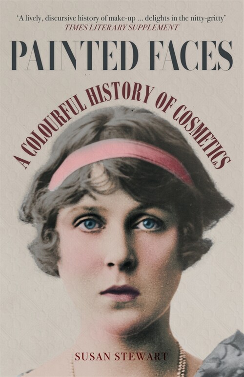 Painted Faces : A Colourful History of Cosmetics (Paperback)