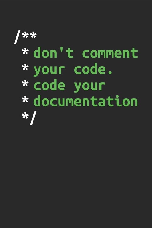 Dont Comment Your Code. Code Your Documentation: Coding Notizbuch f? Software Entwickler, Programmierer, Coder und Nerds [Liniert] (Paperback)