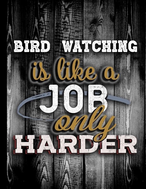 Bird watching Is Like A Job Only Harder: Personalised Gift for Coworker Friend Customized Hobby Lover Gifts Planner Daily Weekly Monthly Undated Calen (Paperback)