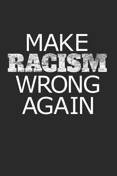 Make Racism Wrong Again: 120 Seiten Punktraster - 6 X 9A5 - Gegen Rassismus - Gegen Rechts (Paperback)