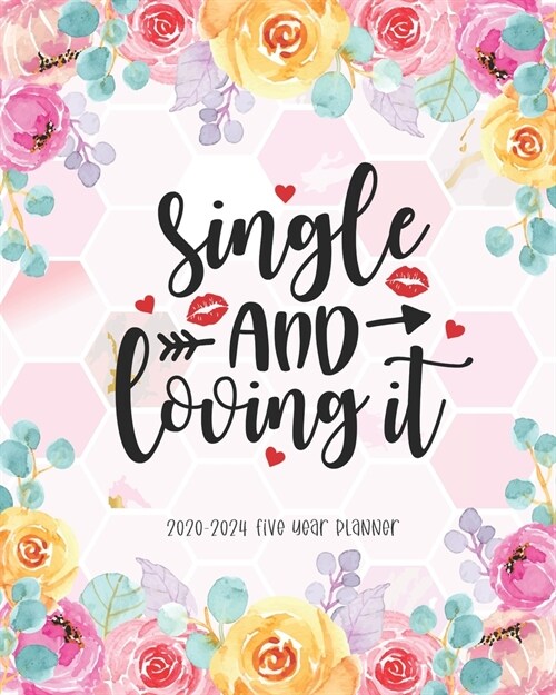 Single And Loving It 2020-2024 Five Year Planner: Agenda Schedule Organiser 60 Months Federal Holidays Goal Year Appointment Notes To Do List Password (Paperback)