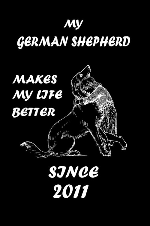 My German Shepherd Makes My Life Better: Dog Breeds Lover Notebbok 110 Lined Pages - 6x9 - White Color Paper - Matte Finish Cover For An Elegant Loo (Paperback)