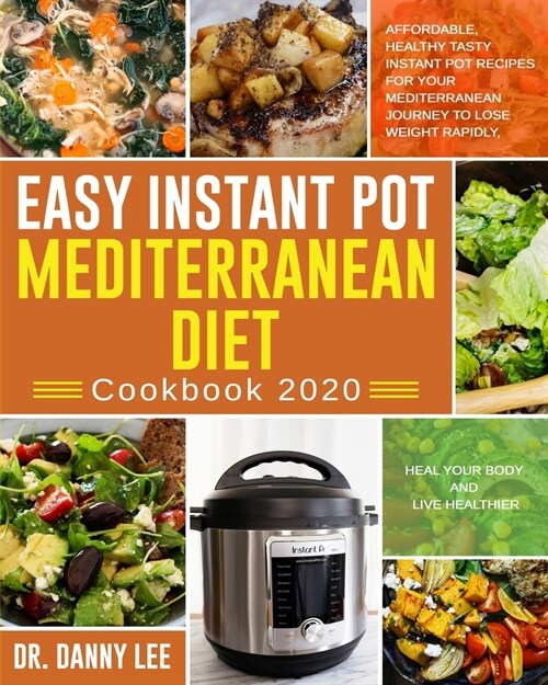 Easy Instant Pot Mediterranean Diet Cookbook 2020: Affordable, Healthy Tasty Instant Pot Recipes for Your Mediterranean Journey to Lose Weight Rapidly (Paperback)