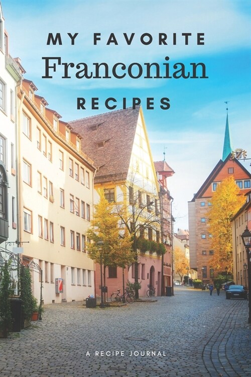 My favorite Franconian recipes: Blank book for great recipes and meals (Paperback)