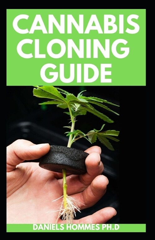 Cannabis Cloning Guide: New Techniques and Latest Method (Paperback)