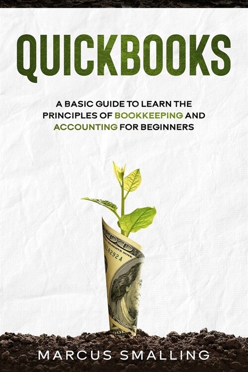 QuickBooks: A Basic Guide to Learn the Principles of Bookkeeping and Accounting for Beginners (Paperback)