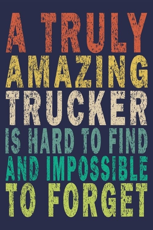 A Truly Amazing Trucker Is Hard To Find And Impossible To Forget: Funny Vintage Truck Driver Gifts Monthly Planner (Paperback)