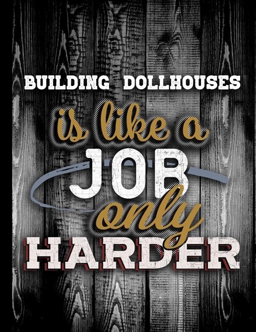 Building Dollhouses Is Like A Job Only Harder: Personalised Gift for Coworker Friend Customized Hobby Lover Gifts 2020 Calendar Daily Weekly Monthly P (Paperback)