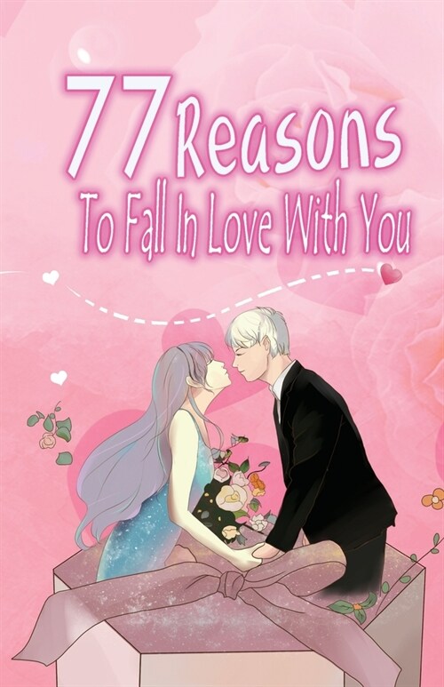 77 Reasons To Fall In Love With You: Happy Valentines Day, Traveling Through Time Together, Back To The Past, And Through The Future (Paperback)