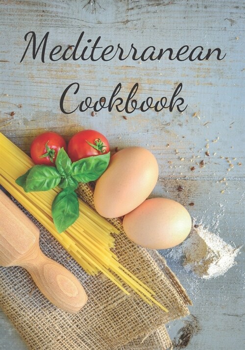 Mediterranean Cookbook: Make Your Own Healthy Recipe Book, Cooking Dishes For Beginners, 7x10, 100 pages (Paperback)