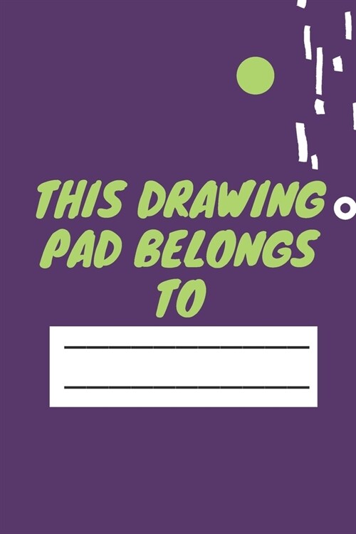 This Drawing Pad Belongs to: Drawing Pad & Sketch Book for Kids ( 120 Pages, 6x9, V3 ) (Paperback)