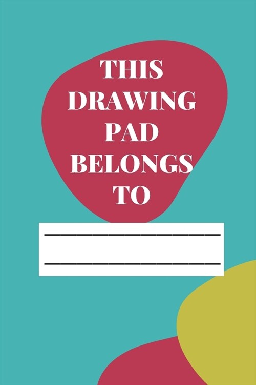 This Drawing Pad Belongs to: Drawing Pad & Sketch Book for Kids ( 120 Pages, 6x9, V4 ) (Paperback)