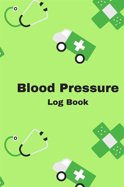 Blood Pressure Log Book: Green Daily Blood Pressure Level And Heart Rate Journal, Tracker. Monitor your bp, Pulse Record. Space for date, time (Paperback)