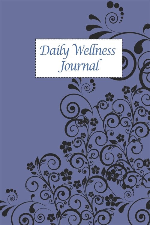 Daily Wellness Journal: Elegant Flower Cover - Daily Wellness Journal a Daily Mood, Fitness, Sleep Log, Habit Tracker & Health - Day With Mind (Paperback)