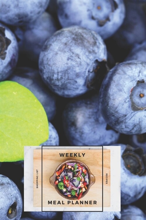 Weekly Meal Planner Shopping List and Recipes: Organizer for 40 Weeks - Fruits Collection - Blueberries - 6 x 9, 122 Pages (Paperback)