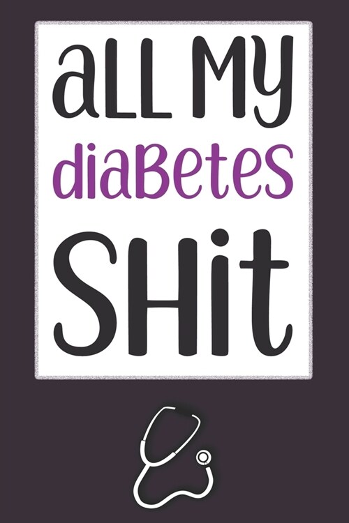 All My Diabetes Shit: Simple Blood Sugar log book with Notes: A 2 Years Glucose Tracking Journal For Diabetics (Paperback)