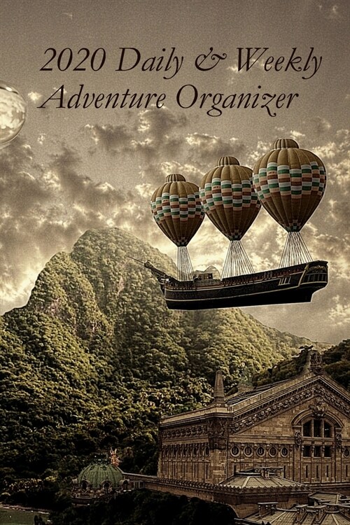 2020 Daily & Weekly Adventure Organizer: Year Planner: Airship Fantasy Landscape (Paperback)