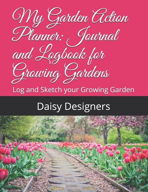 My Garden Action Planner: Journal and Logbook for Growing Gardens: Log and Sketch your Growing Garden (Paperback)