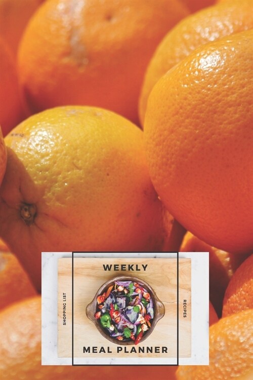 Weekly Meal Planner Shopping List and Recipes: Organizer for 40 Weeks - Fruits Collection - Oranges - 6 x 9, 122 Pages (Paperback)