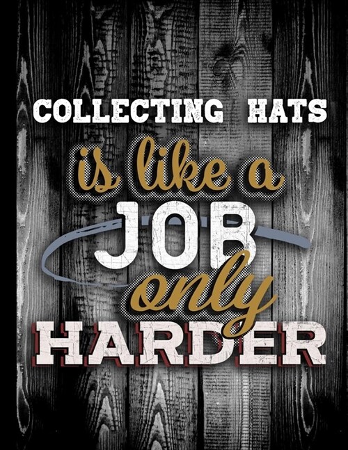 Collecting Hats Is Like A Job Only Harder: Personalised Gift for Coworker Friend Customized Hobby Lover Gifts Planner Daily Weekly Monthly Undated Cal (Paperback)