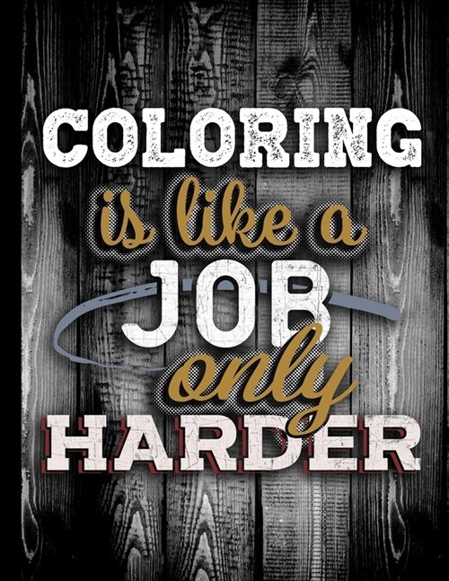 Coloring Is Like A Job Only Harder: Personalised Gift for Coworker Friend Customized Hobby Lover Gifts Planner Daily Weekly Monthly Undated Calendar O (Paperback)