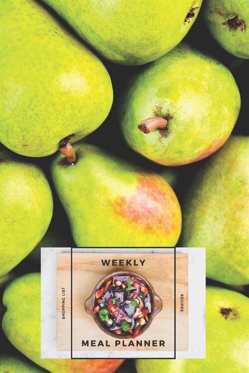 Weekly Meal Planner Shopping List and Recipes: Organizer for 40 Weeks - Fruits Collection - Pears - 6 x 9, 122 Pages (Paperback)