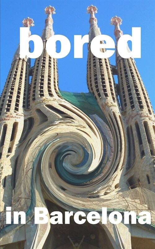 Bored in Barcelona: Awesome Experiences for the Repeat Visitor (Paperback)