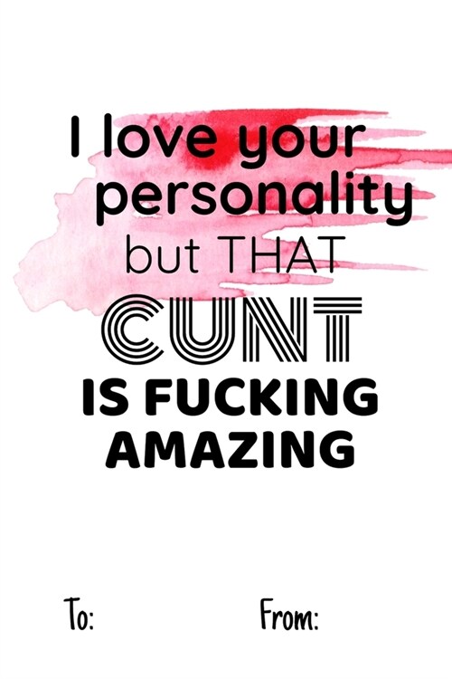 I love your personality but that cunt is fucking amazing: No need to buy a card! This bookcard is an awesome alternative over priced cards, and it wil (Paperback)
