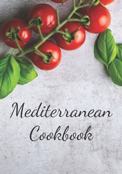 Mediterranean Cookbook: Make Your Own Healthy Recipe Book, Cooking Dishes For Beginners, 7x10, 100 pages (Paperback)