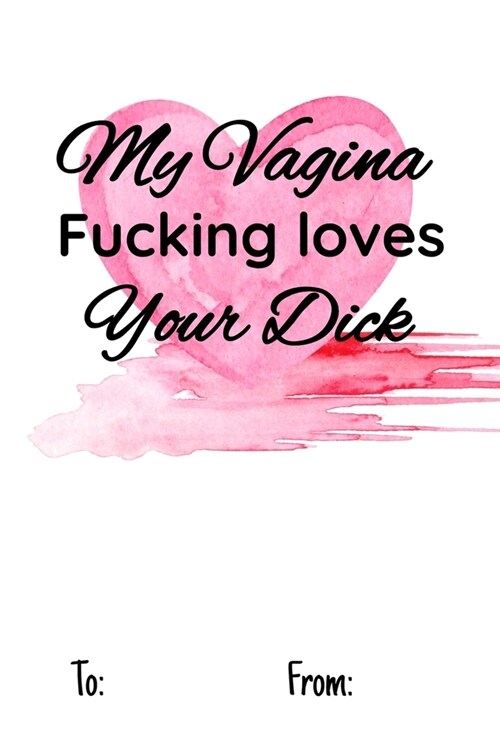 My vagina fucking loves your dick: No need to buy a card! This bookcard is an awesome alternative over priced cards, and it will actual be used by the (Paperback)