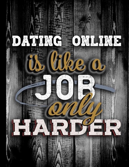 Dating Online Is Like A Job Only Harder: Personalised Gift for Coworker Friend Customized Hobby Lover Gifts Planner Daily Weekly Monthly Undated Calen (Paperback)