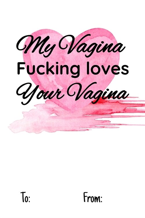 my vagina fucking loves your vagina: No need to buy a card! This bookcard is an awesome alternative over priced cards, and it will actual be used by t (Paperback)