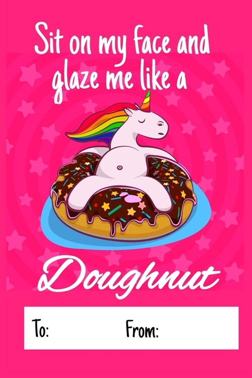 Sit on my face and glaze me like a doughnut: No need to buy a card! This bookcard is an awesome alternative over priced cards, and it will actual be u (Paperback)
