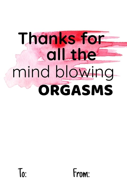 Thanks for All the Mind Blowing Orgasms: No need to buy a card! This bookcard is an awesome alternative over priced cards, and it will actual be used (Paperback)