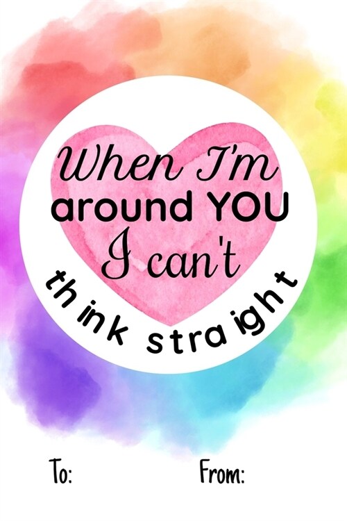 When Im around you i cant think straight: No need to buy a card! This bookcard is an awesome alternative over priced cards, and it will actual be us (Paperback)