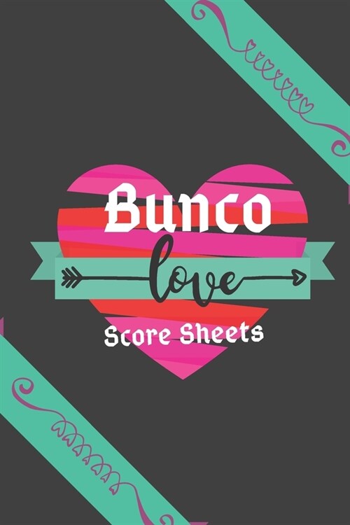 Love Bunco Score Sheets (Black Cover): 100 Bunco Score Sheets for Valentines, Bunco Score Cards for Bunco Lovers and Players, (Bunco Dice Game Book fo (Paperback)