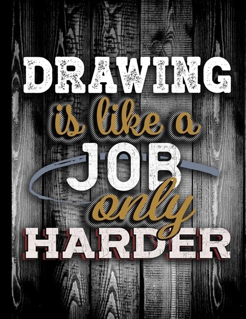 Drawing Is Like A Job Only Harder: Personalised Gift for Coworker Friend Customized Hobby Lover Gifts Planner Daily Weekly Monthly Undated Calendar Or (Paperback)
