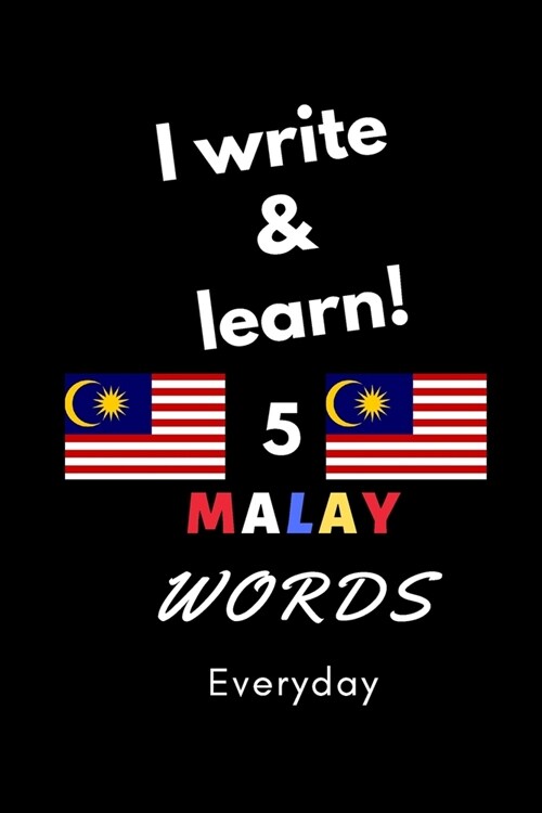 Notebook: I write and learn! 5 Malay words everyday, 6 x 9. 130 pages (Paperback)