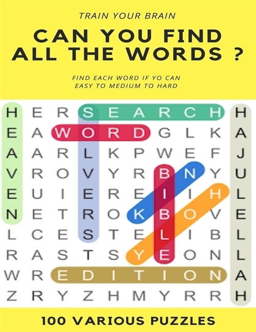 Train Your Brain Can You Find All the Words ? Find Each Word If Yo Can Easy to Hard 100 Various Puzzles: Word Search Puzzle Book for Adults, large pri (Paperback)