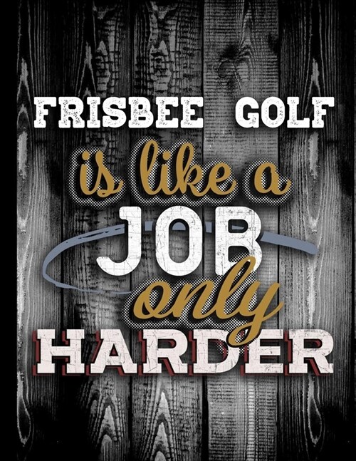 Frisbee Golf Is Like A Job Only Harder: Personalised Gift for Coworker Friend Customized Hobby Lover Gifts 2020 Calendar Daily Weekly Monthly Planner (Paperback)