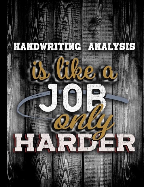 Handwriting Analysis Is Like A Job Only Harder: Personalised Gift for Coworker Friend Customized Hobby Lover Gifts Planner Daily Weekly Monthly Undate (Paperback)