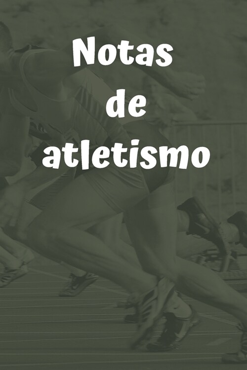 Notas de atletismo: Diario de corredores- Cuaderno del corredor 132 p?inas 6x9 pulgadas - Regalo para los chicos y chicas que practican a (Paperback)